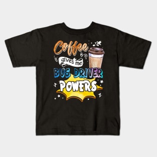 Coffee Gives Me Bus Driver Powers Kids T-Shirt